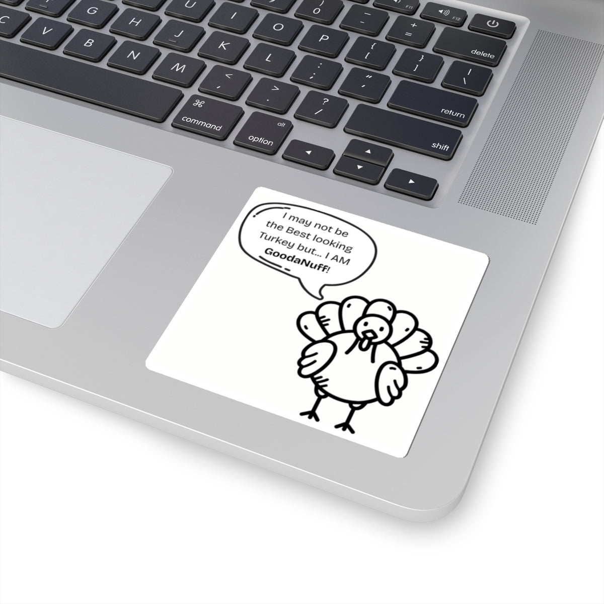 I may not be the Best Looking Turkey but...I Am GoodaNuff Sticker