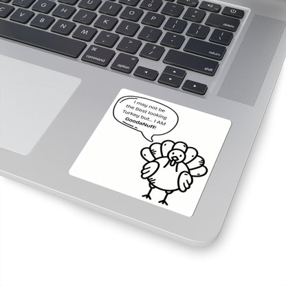 I may not be the Best Looking Turkey but...I Am GoodaNuff Sticker