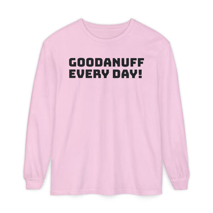 GoodaNuff Every Day! Unisex Long Sleeve Tee