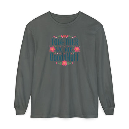 Together we are GoodaNuff Unisex Long Sleeve Tee