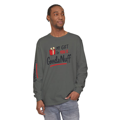 My Gift to you is...GoodaNuff Unisex Long Sleeve Tee