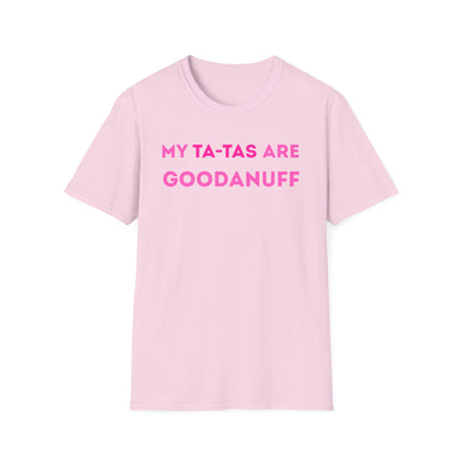 My Ta-Tas are GoodaNuff Unisex Softstyle T-Shirt