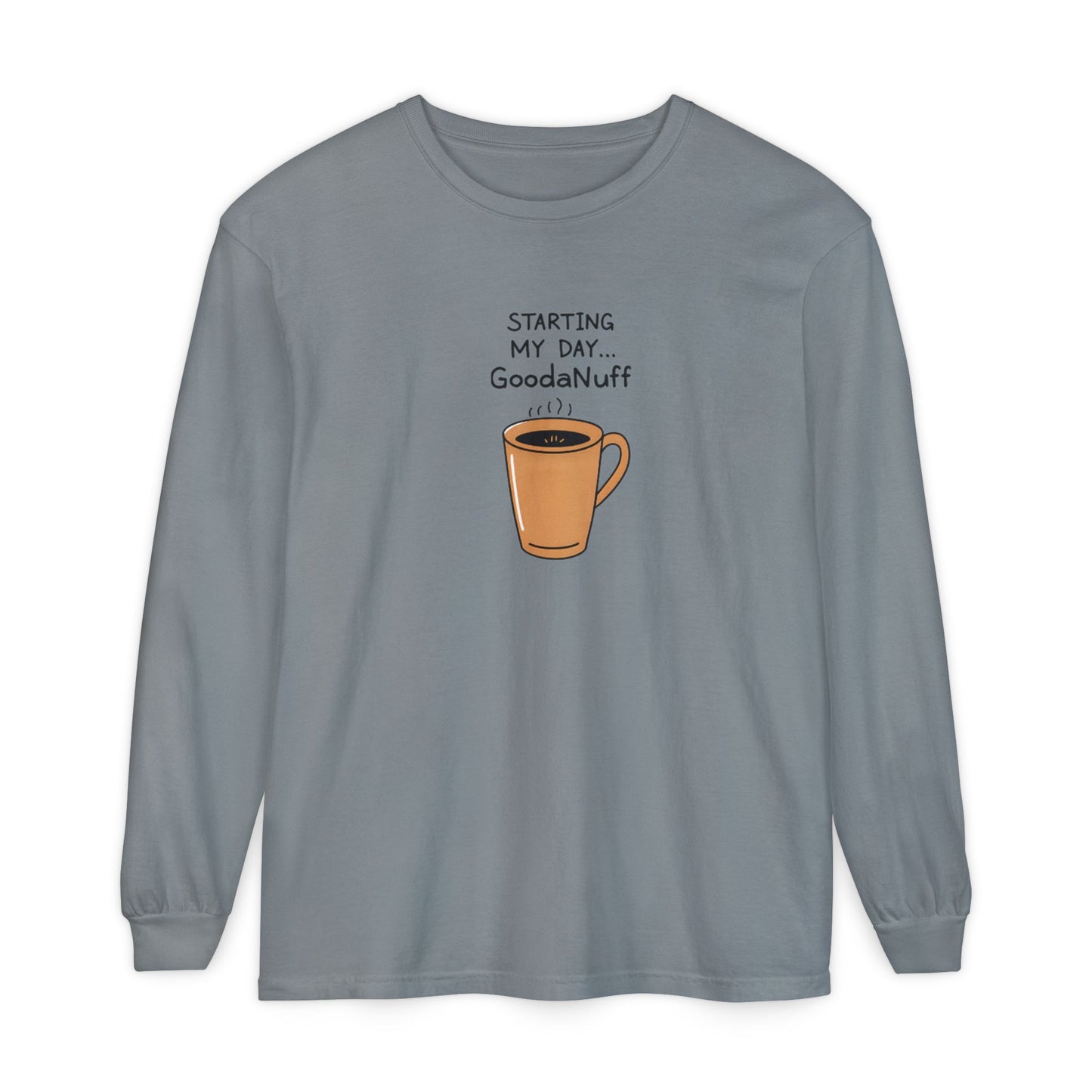 Starting my day...GoodaNuff Unisex Long Sleeve Tee