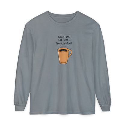 Starting my day...GoodaNuff Unisex Long Sleeve Tee