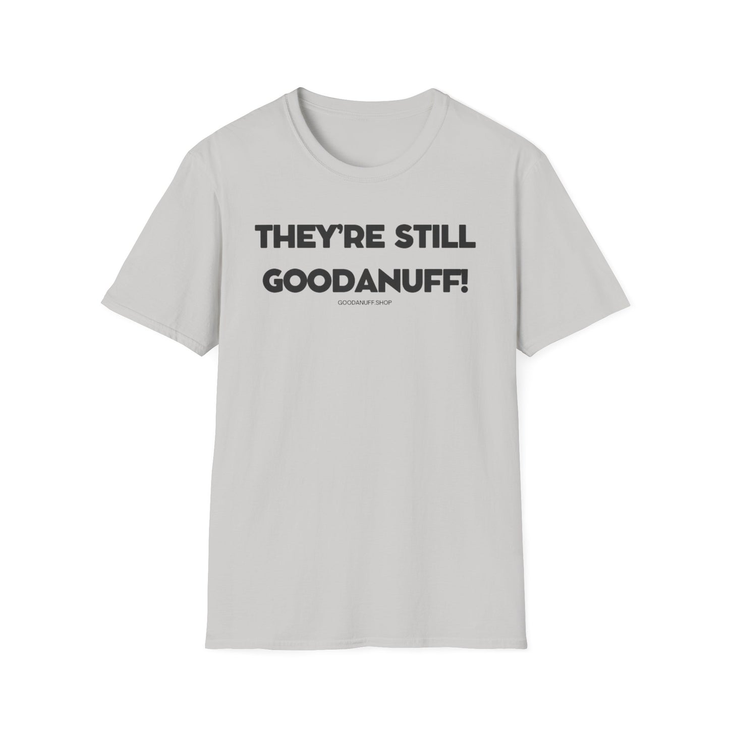 They're Still GoodaNuff Unisex Softstyle T-Shirt