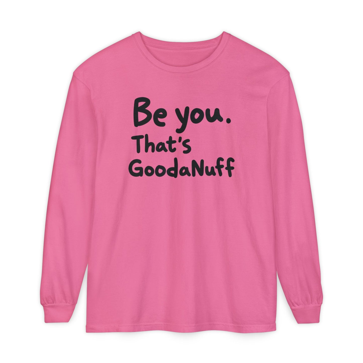 Be you. That's GoodaNuff Unisex Long Sleeve Tee