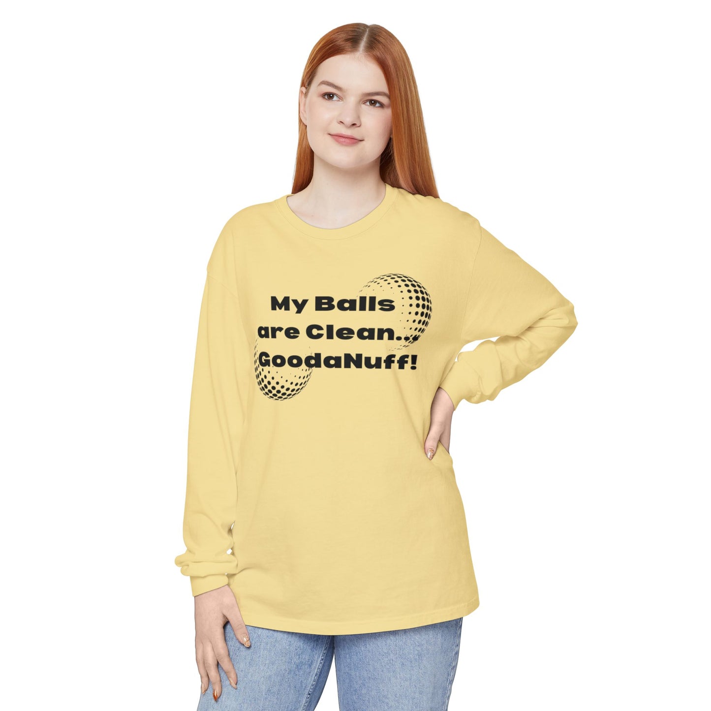 My Balls are Clean...GoodaNuff Unisex Long Sleeve Tee