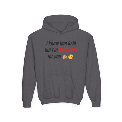I know ima 6/10 but I’m GoodaNuff for you Unisex Youth Hoodie