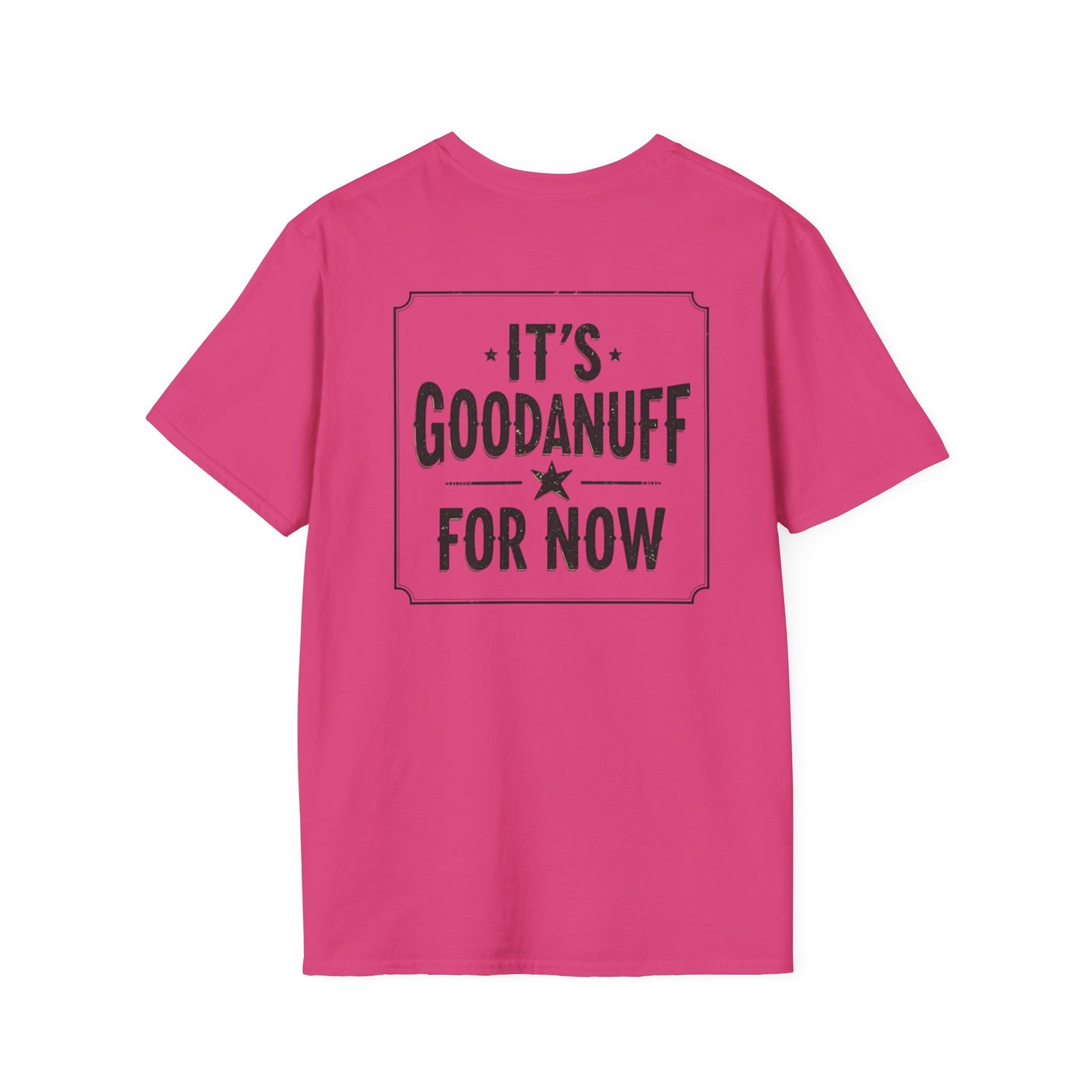 It's GoodaNuff for Now Unisex Softstyle T-Shirt