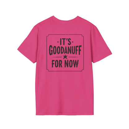 It's GoodaNuff for Now Unisex Softstyle T-Shirt