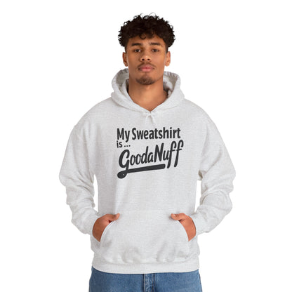 My Sweatshirt is...GoodaNuff Unisex Hoodie