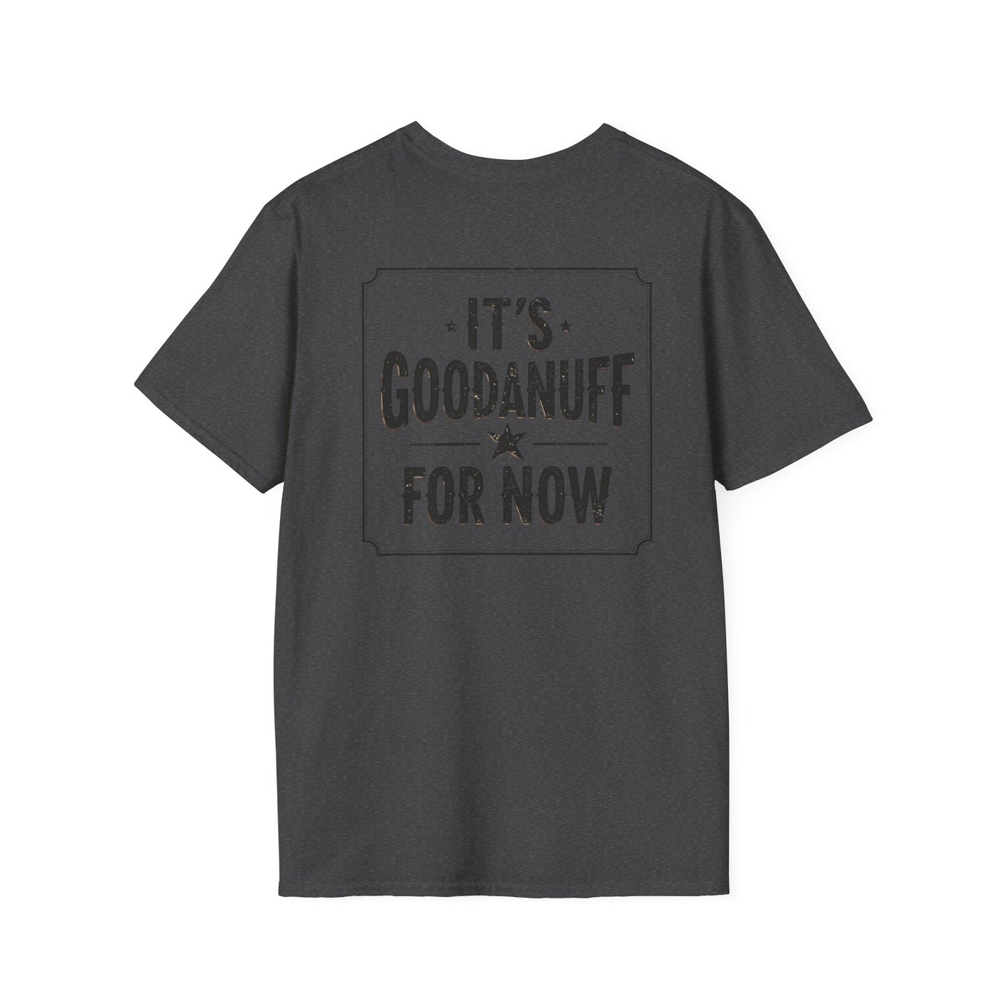 It's GoodaNuff for Now Unisex Softstyle T-Shirt