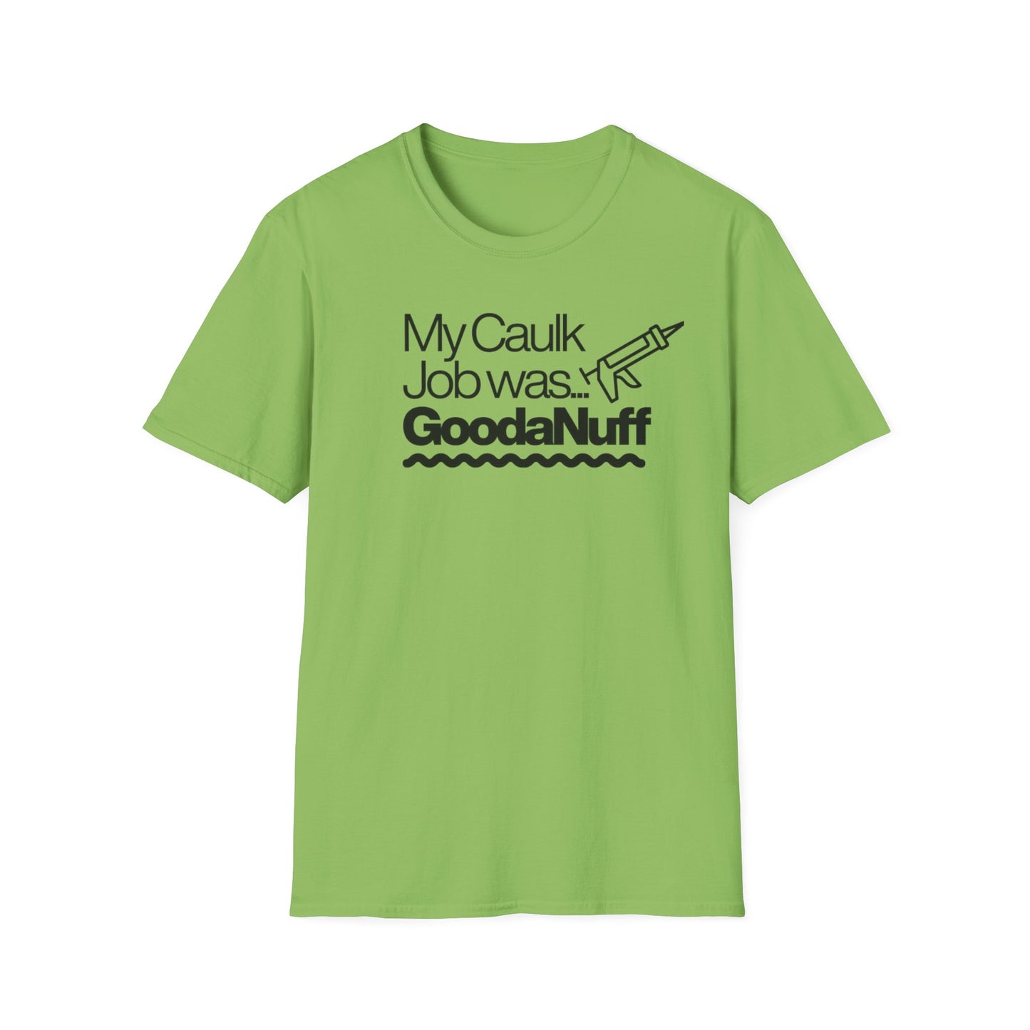 My Caulk Job was...GoodaNuff Unisex Softstyle T-Shirt