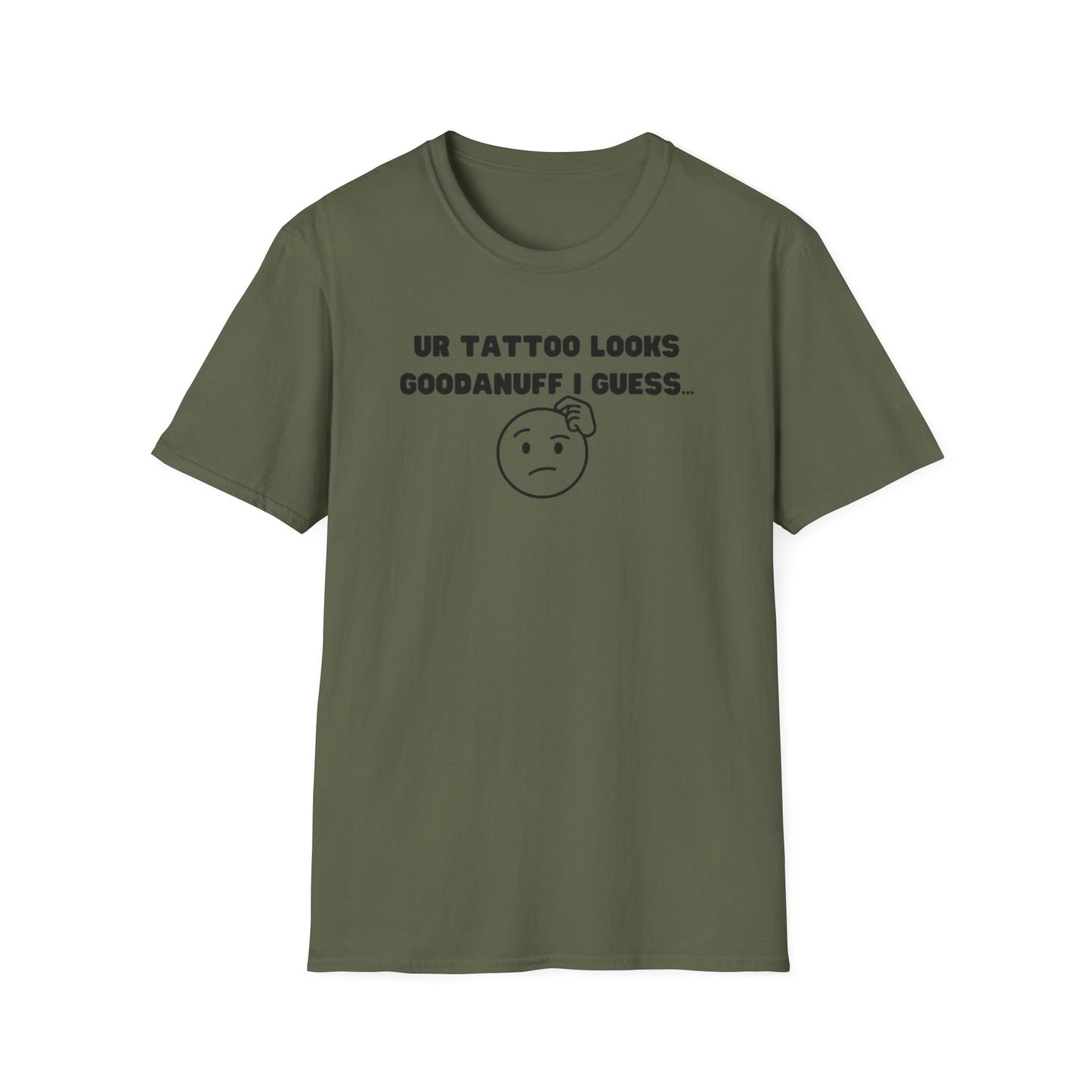 UR Tattoo Looks GoodaNuff I Guess...Unisex Softstyle T-Shirt
