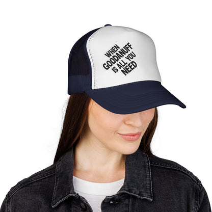 When GoodaNuff is all you Need Trucker Hat