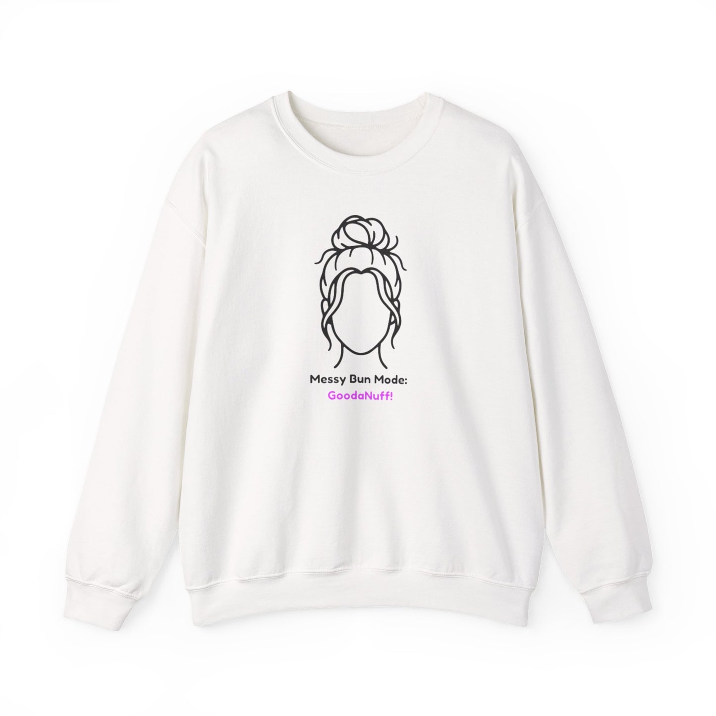 Messy Bun Mode: GoodaNuff Unisex Crewneck