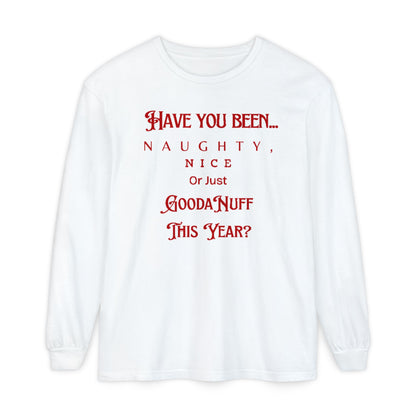 Have You Been Naughty, Nice or Just GoodaNuff This Year? Unisex Long Sleeve Tee