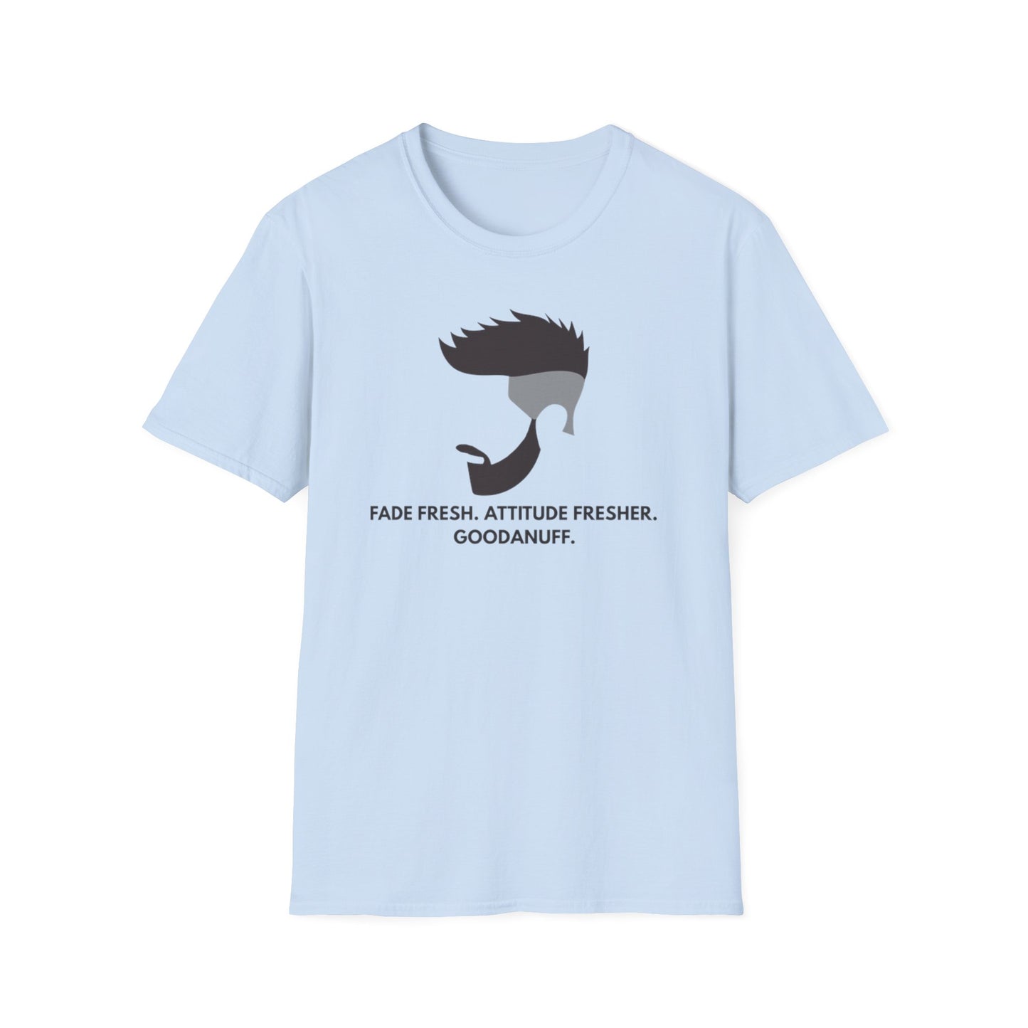 Fade Fresh. Attitude Fresher. GoodaNuff Unisex Softstyle T-Shirt