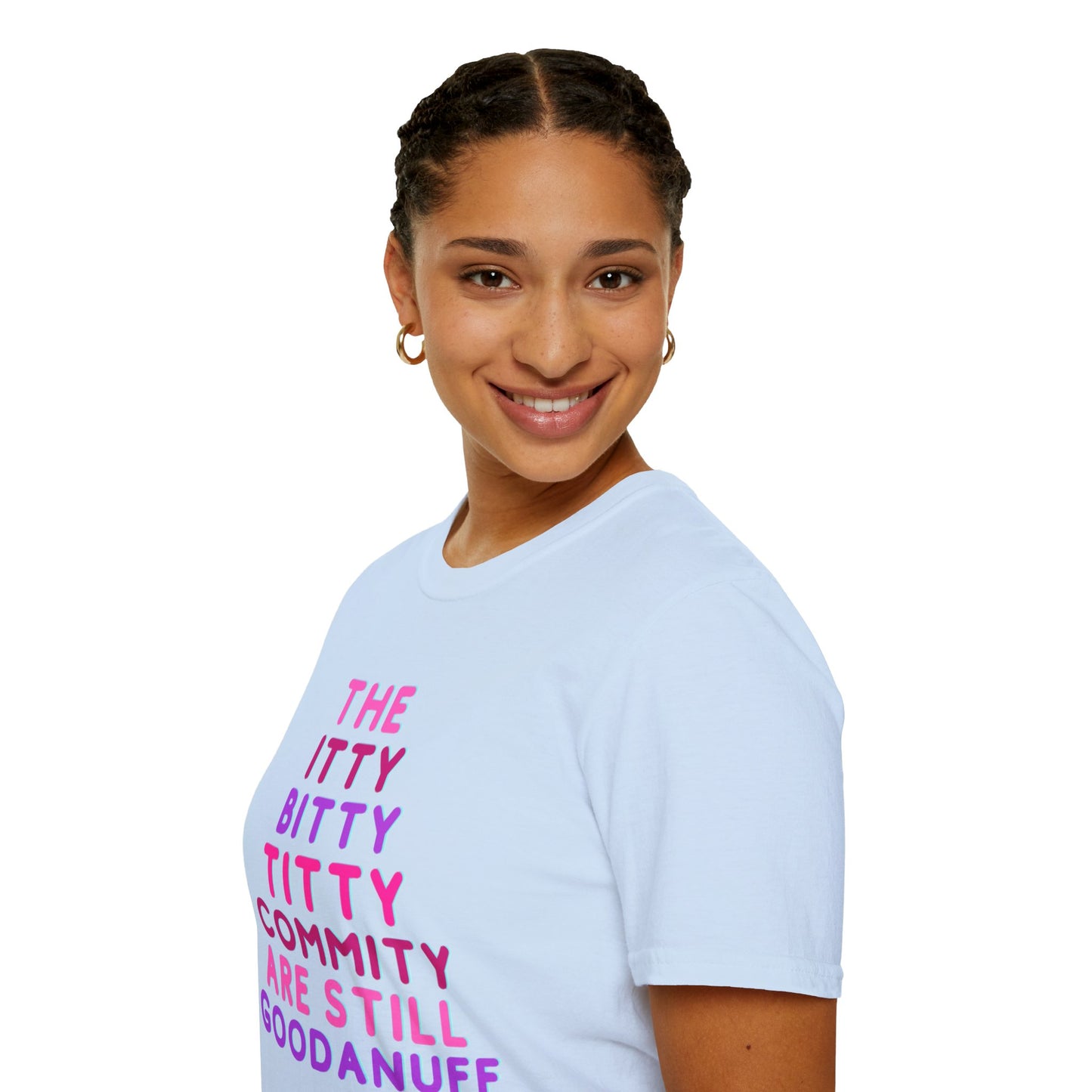 The Itty Bitty Titty Commity are still GoodaNuff Unisex Softstyle T-Shirt