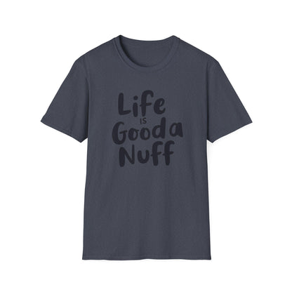 Life is GoodaNuff Unisex Softstyle T-Shirt