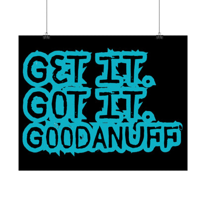 Get it. Got it. GoodaNuff Poster