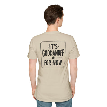 It's GoodaNuff for Now Unisex Softstyle T-Shirt