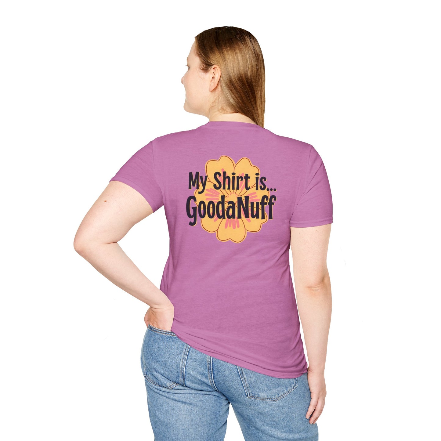 My Shirt is...GoodaNuff Unisex Softstlyle T-Shirt