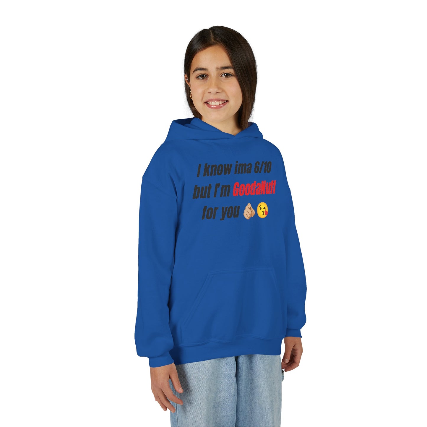 I know ima 6/10 but I’m GoodaNuff for you Unisex Youth Hoodie