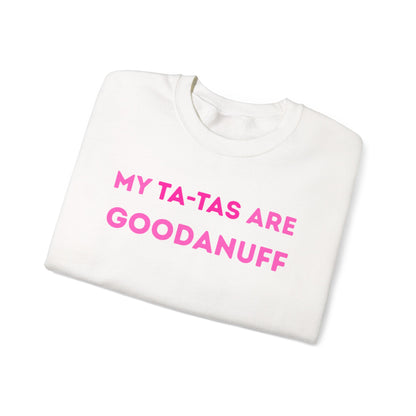 My Ta-Tas are GoodaNuff Unisex Crewneck