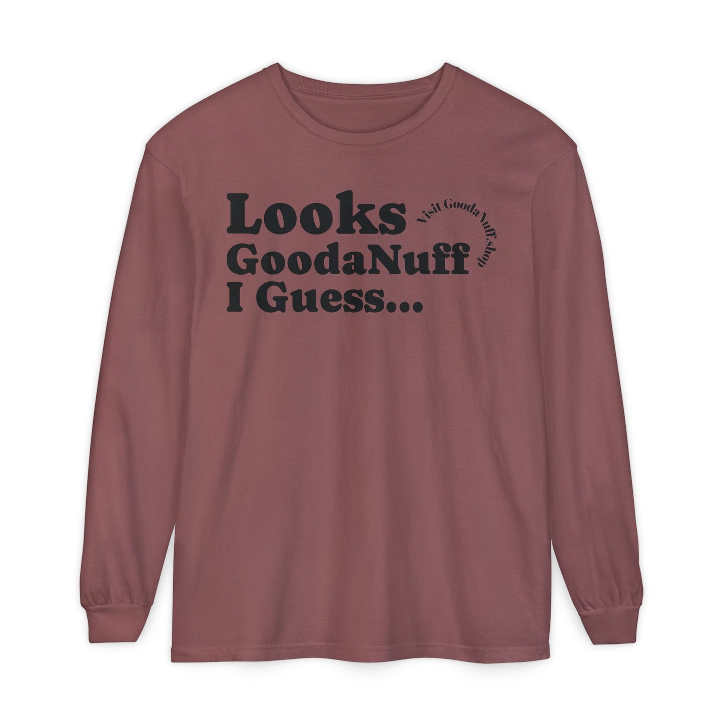 Looks GoodaNuff I Guess Unisex Long Sleeve Tee
