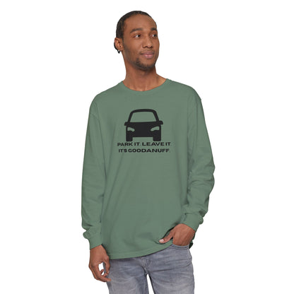 Park it. Leave it. It's GoodaNuff Unisex Long Sleeve Tee