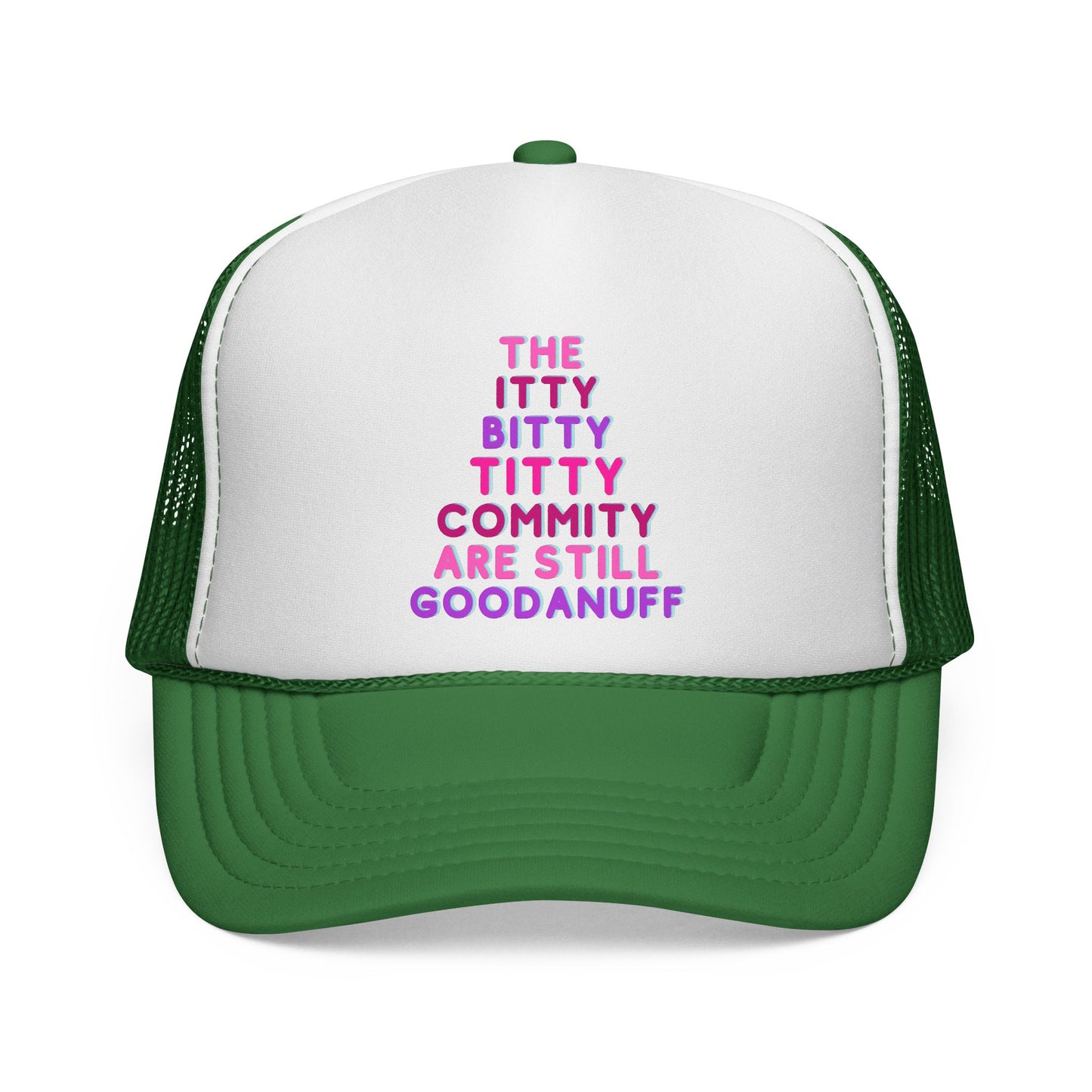 The Itty Bitty Titty Commity are still GoodaNuff Trucker Hat