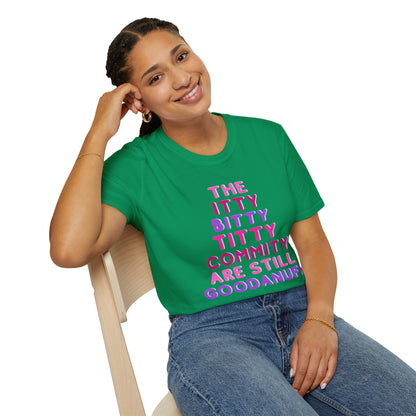 The Itty Bitty Titty Commity are still GoodaNuff Unisex Softstyle T-Shirt