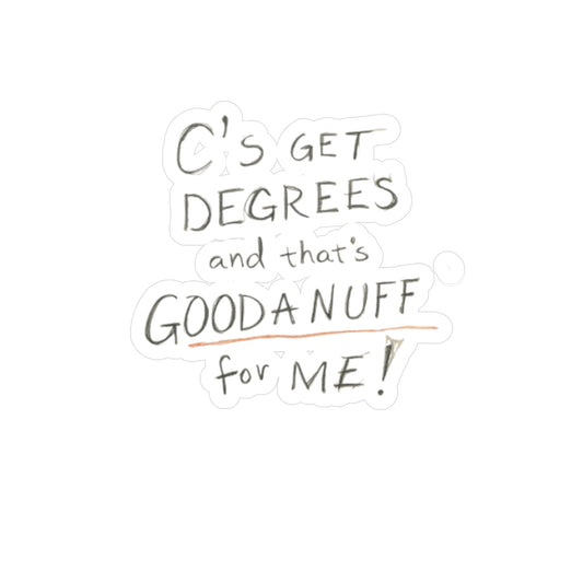 C's get Degrees and that's GoodaNuff for me! Sticker