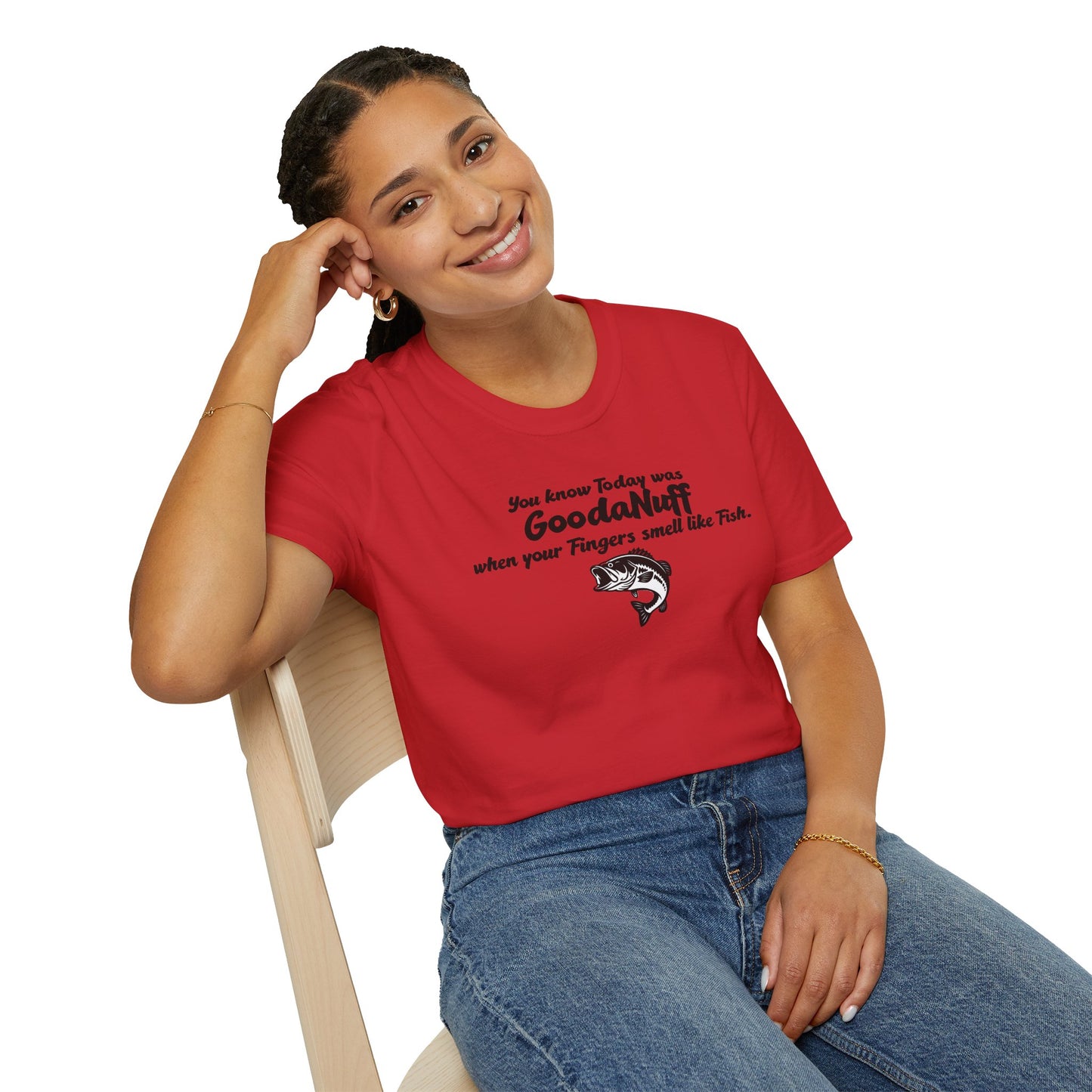 You know Today was GoodaNuff when your fingers smell like Fish Unisex Softstyle T-Shirt