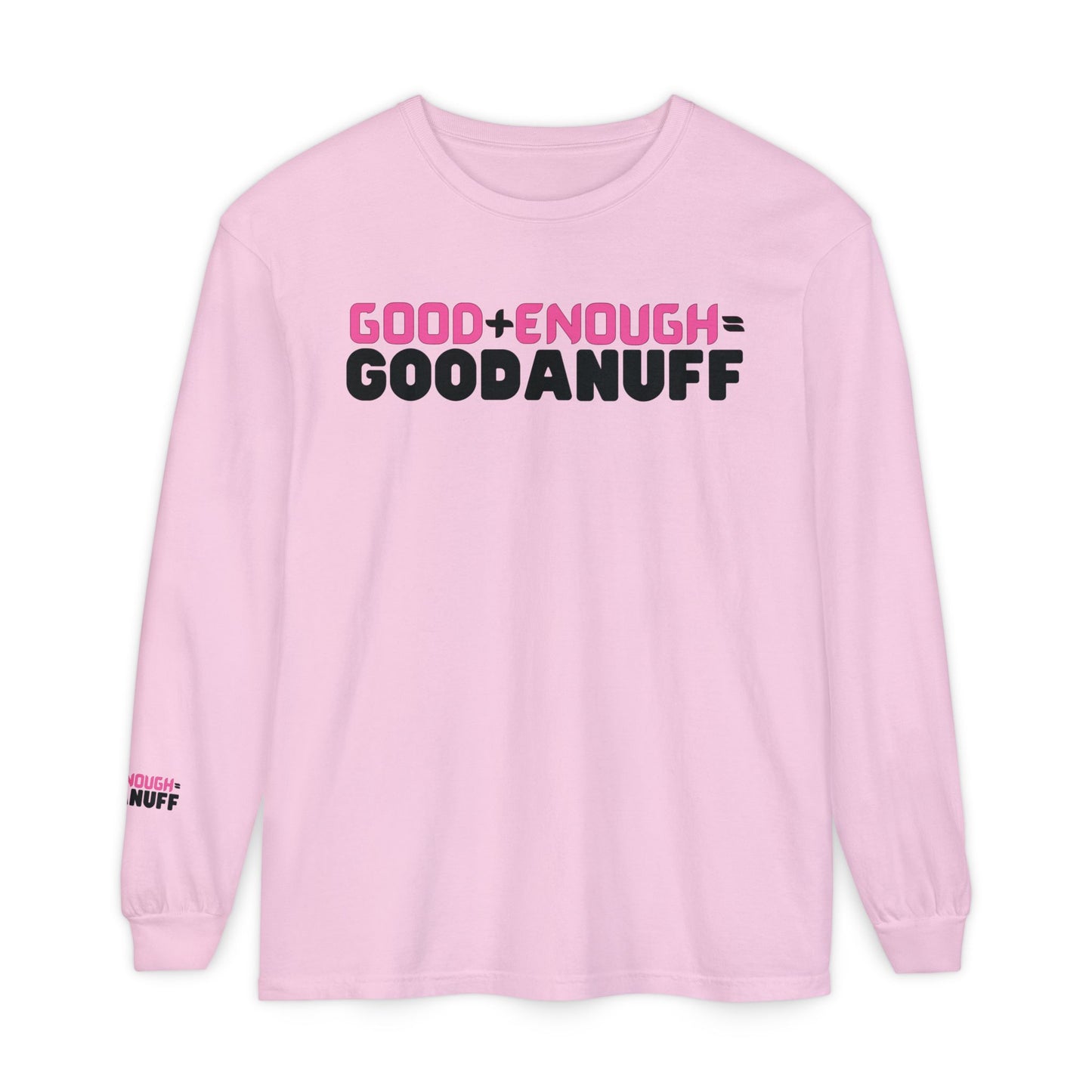 Good+Enough=GoodaNuff Unisex Long Sleeve Tee