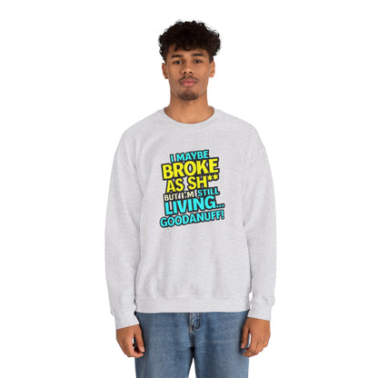 I maybe Broke as Sh** But I'm still Living GoodaNuff Unisex Crewneck