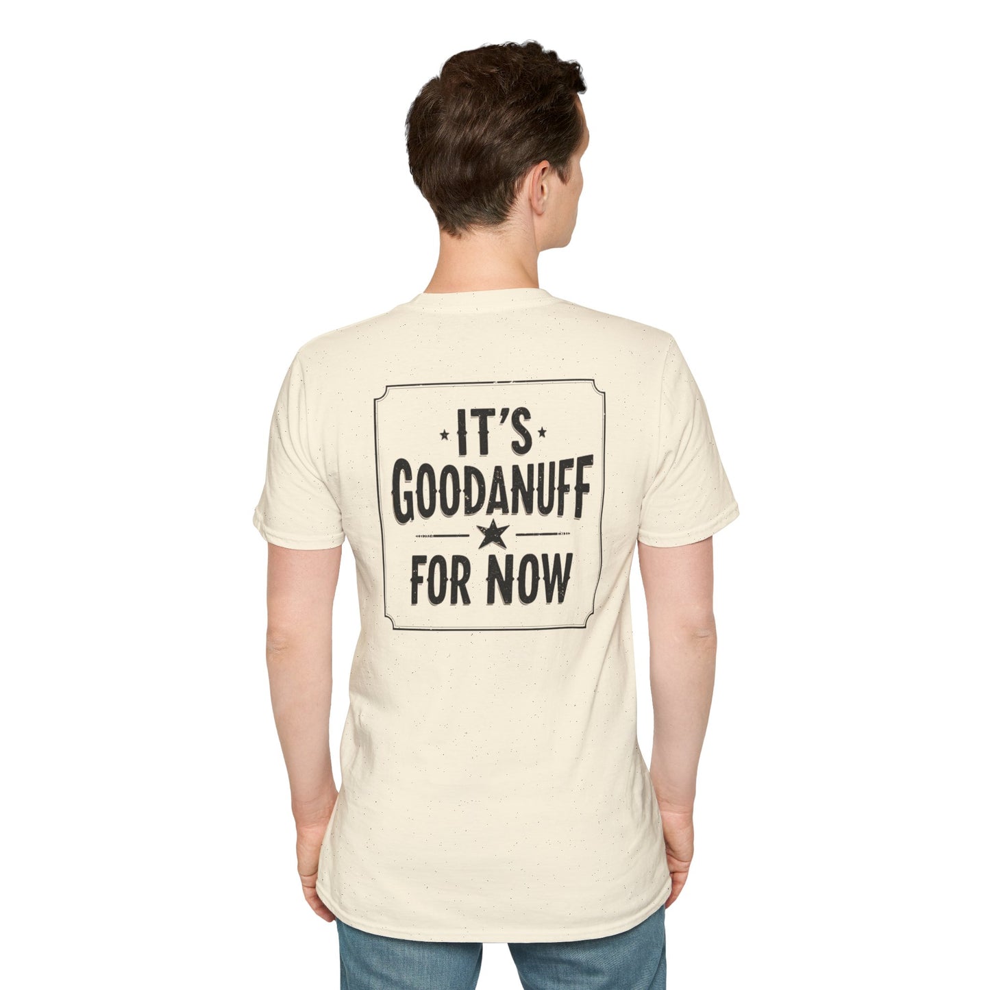 It's GoodaNuff for Now Unisex Softstyle T-Shirt