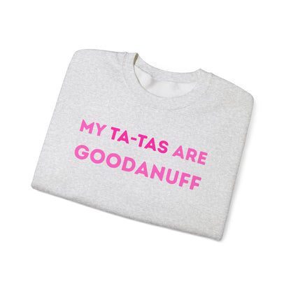 My Ta-Tas are GoodaNuff Unisex Crewneck