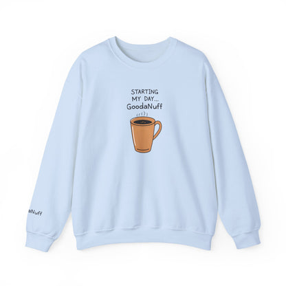 Starting my day...GoodaNuff Unisex Crewneck