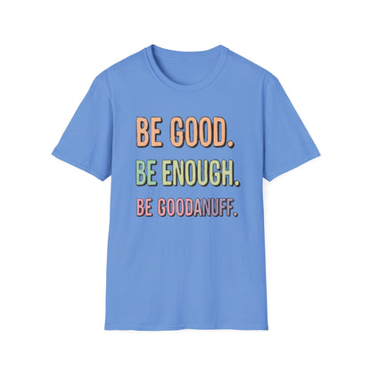 Be Good. Be Enough. Be GoodaNuff Unisex Softstyle T-Shirt