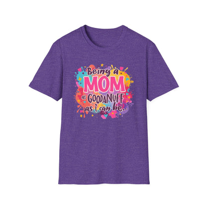 Being a Mom as GoodaNuff as I can be Unisex Softstyle T-Shirt