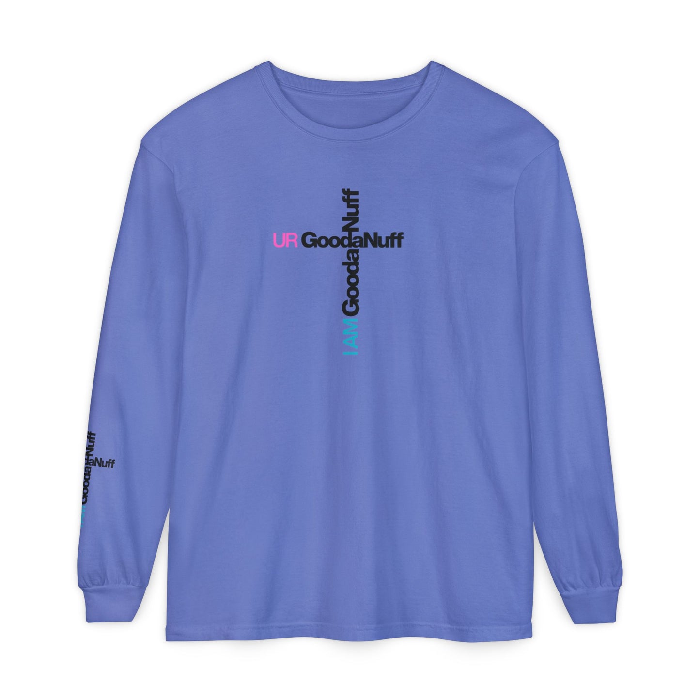 I Am GoodaNuff. UR GoodaNuff Unisex Long Sleeve Tee