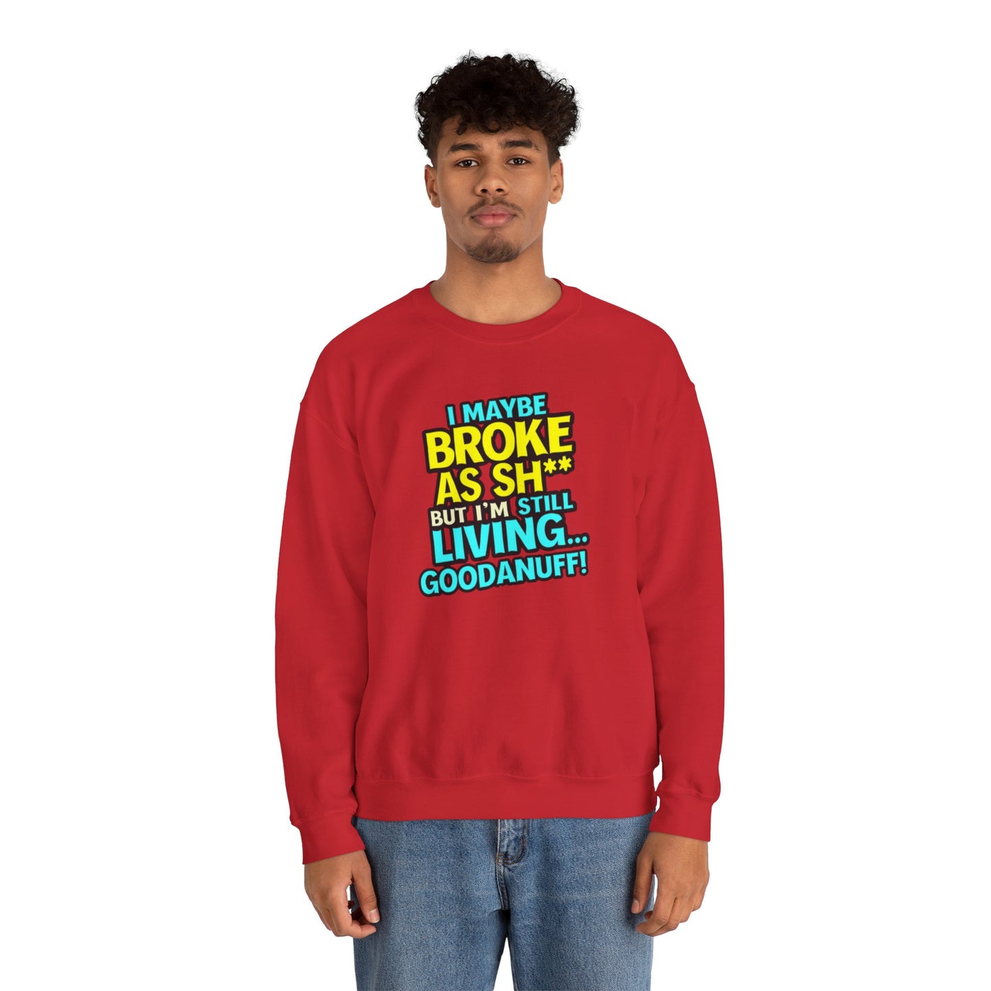 I maybe Broke as Sh** But I'm still Living GoodaNuff Unisex Crewneck
