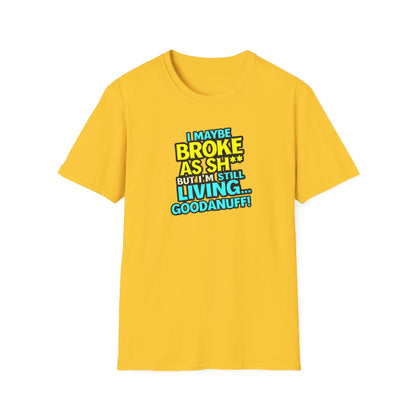 I maybe Broke as Sh** but I'm Still Living...GoodaNuff Unisex Softstyle T-Shirt