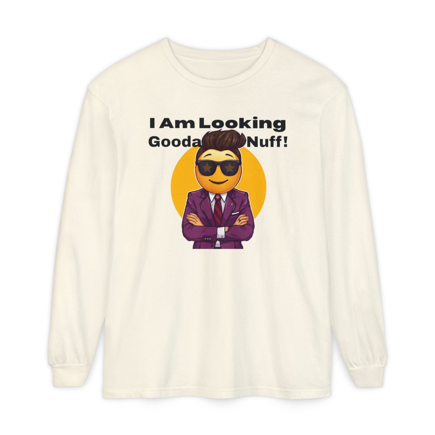 I Am Looking GoodaNuff Unisex Long Sleeve Tee