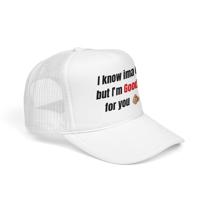 I know Ima 6/10 but I'm GoodaNuff for you Trucker Hat