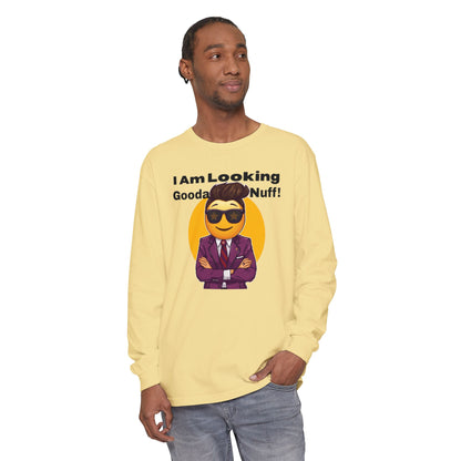 I Am Looking GoodaNuff Unisex Long Sleeve Tee