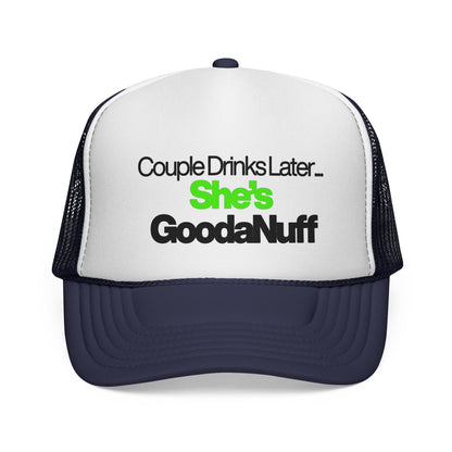 Couple Drinks Later…She’s GoodaNuff Trucker Hat