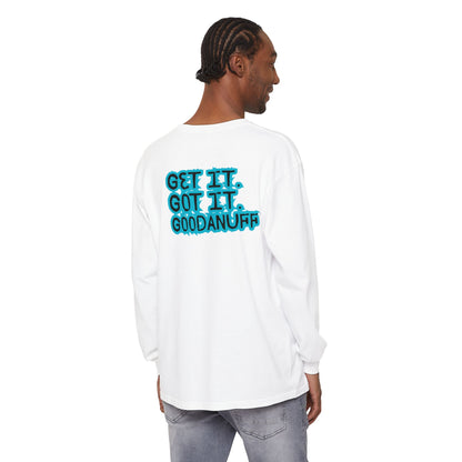 Get it. Got it. GoodaNuff Unisex Long Sleeve Tee